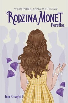 Zdjęcie produktu Rodzina Monet Tom 3 Perełka Część 1 Weronika Marczak