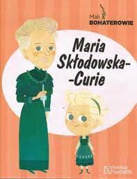 Zdjęcie produktu Maria Skłodowska-Curie MALI BOHATEROWIE